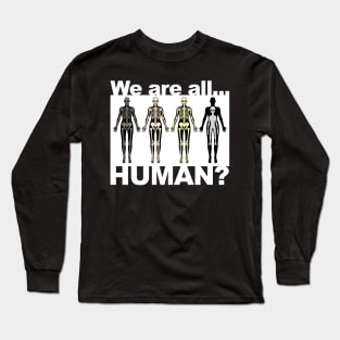 We Are All Human? Long Sleeve T-Shirt